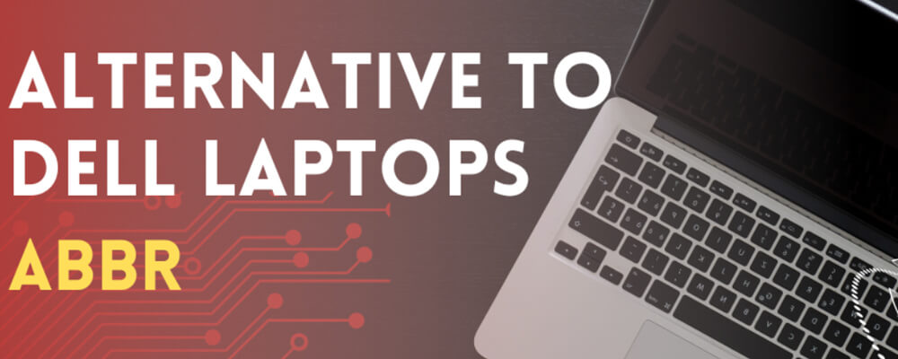 7 – Alternatives to Dell Laptops (Abbr) | Make the Right Choice